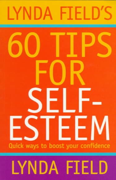 Lynda Field's 60 Tips for Self-Esteem: Quick Ways to Boost Your Confidence cover