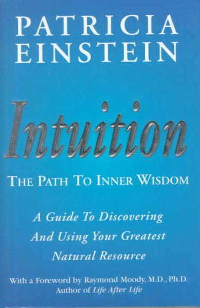 Intuition - The Path to Inner Wisdom: The Path to Inner Wisdom : A Guide to Discovering and Using Your Greatest Natural Resource cover