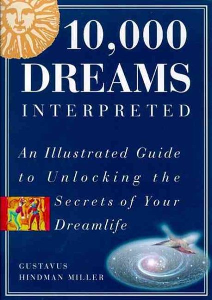 10,000 Dreams Interpreted: An Illustrated Guide to Unlocking the Secrets of Your Dreamlife