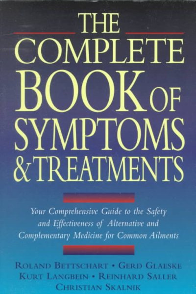 The Complete Book of Symptoms and Treatments: Your Comprehensive Guide to the Safety and Effectiveness of Alternative and Complementary Medicine for Common Ailments