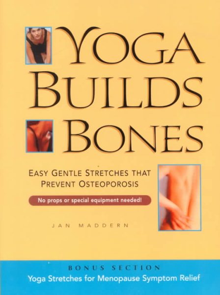 Yoga Builds Bones: Easy Gentle Stretches That Prevent Osteoporosis cover
