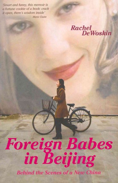 Foreign Babes in Beijing : Behind the Scenes of a New China