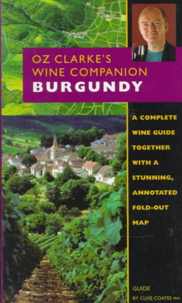 Oz Clarke's Wine Companion: Burgundy Guide : Fold Out Map (Oz Clarke's Wine Companions)