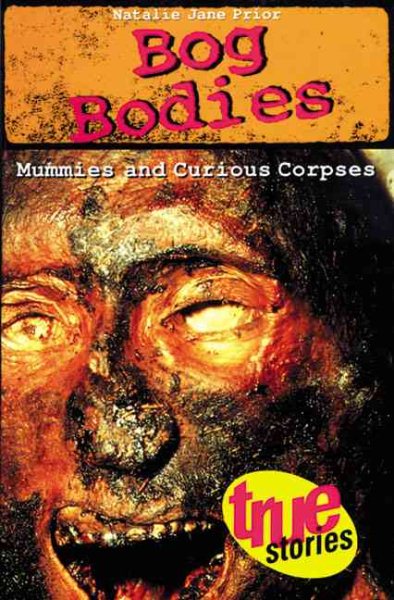 Bog Bodies: Mummies and Curious Corpses (True Stories) cover