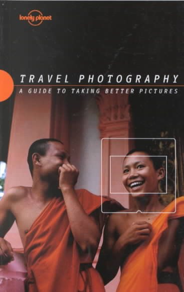 Travel Photography: A Guide to Taking Better Pictures (Lonely Planet Travel Photography) cover