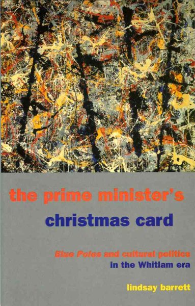 The Prime Minister's Christmas Card: Blue Poles and Cultural Politics in the Whitlam Era cover