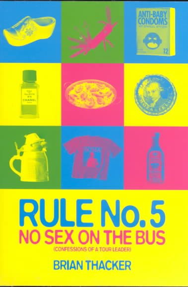 Rule No. 5: No Sex on the Bus: Confessions of a Tour Leader