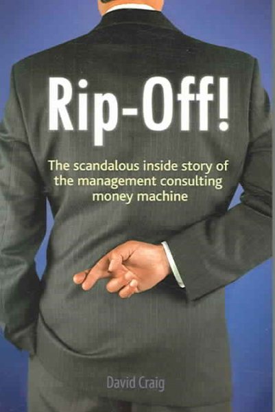 Rip-Off! The Scandalous Inside Story of the Management Consulting Money Machine cover
