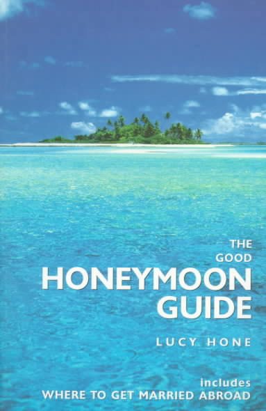 The Good Honeymoon Guide: Includes Where to Get Married Abroad