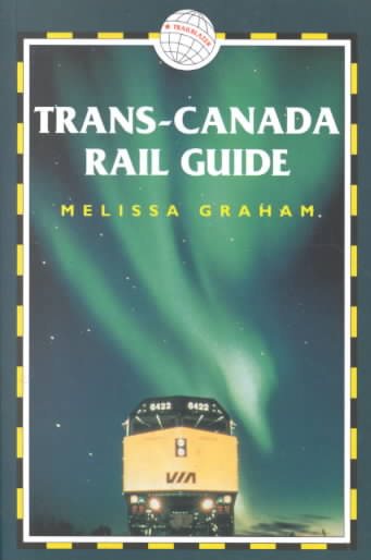 Trans-Canada Rail Guide, 2nd: Includes city guides to Halifax, Quebec City, Montreal, Toronto, Winnipeg, Edmonton, Calgary & Vancouver cover
