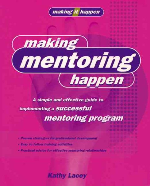 Making Mentoring Happen: A simple and effective guide to implementing a successful mentoring program cover