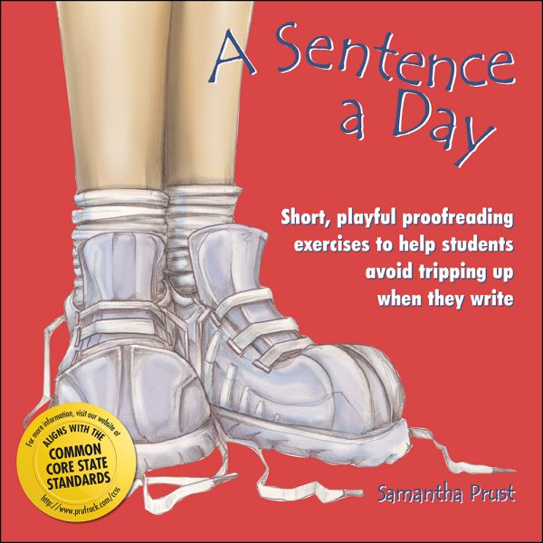 A Sentence a Day: Short, Playful Proofreading Exercises to Help Students Avoid Tripping Up When They Write cover