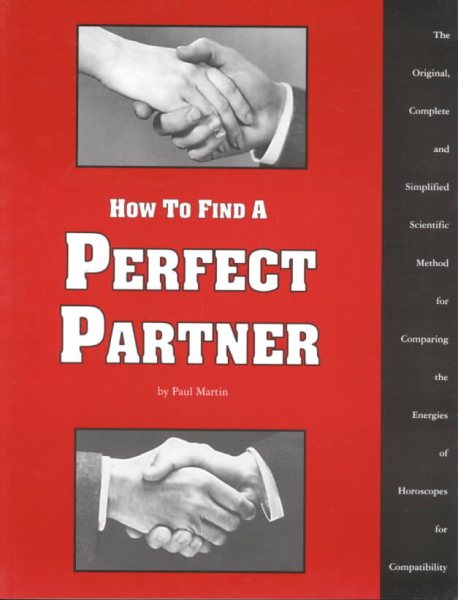 How to Find a Perfect Partner: The Original, Complete and Simplified Scientific Method for Comparing the Energies of Horoscopes for Compatibility cover