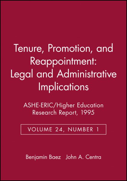 Tenure, Promotion, and Reappointment: Legal and Administrative Implications: ASHE-ERIC/Higher Education Research Report, Number 1, 1995 (Volume 24) (J-B ASHE Higher Education Report Series (AEHE))