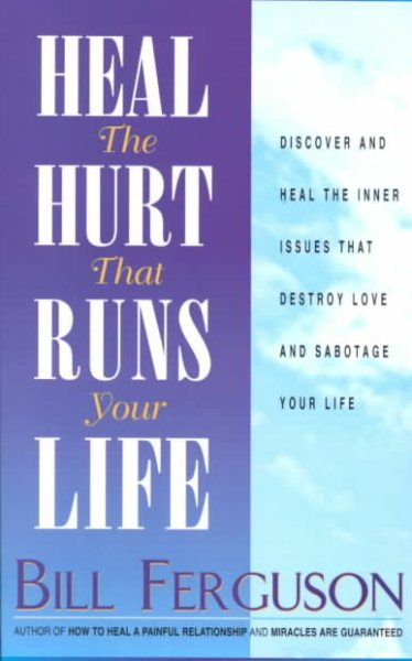 Heal the Hurt That Runs Your Life: Discover and Heal the Inner Issues That Destroy Love and Sabotage Your Life cover