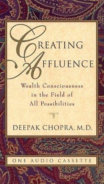 Creating Affluence: Wealth Consciousness in the Field of All Possibilities (Chopra, Deepak) cover
