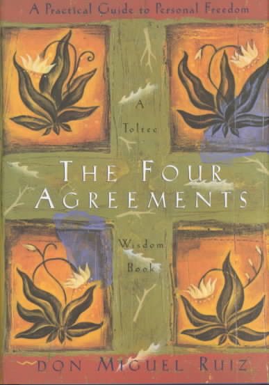The Four Agreements: A Practical Guide to Personal Freedom, A Toltec Wisdom Book cover