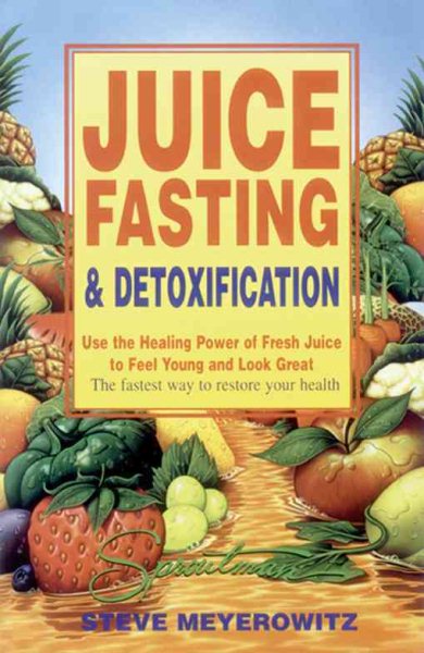 Juice Fasting and Detoxification: Use the Healing Power of Fresh Juice to Feel Young and Look Great cover