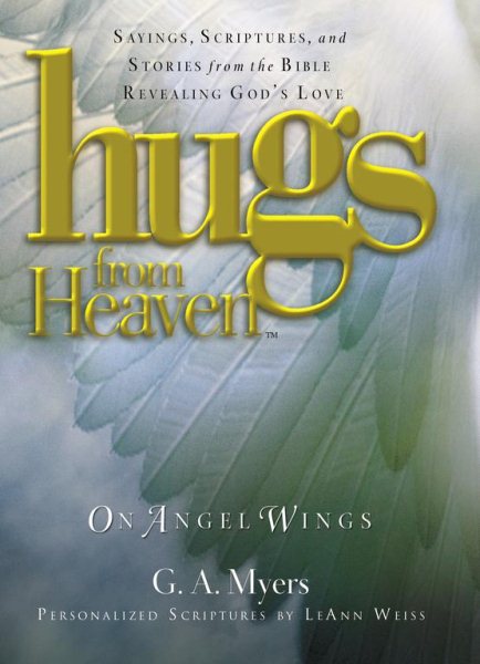 Hugs from Heaven on Angel Wings: Sayings, Scriptures, and Stories from the Bible Revealing God's Love cover