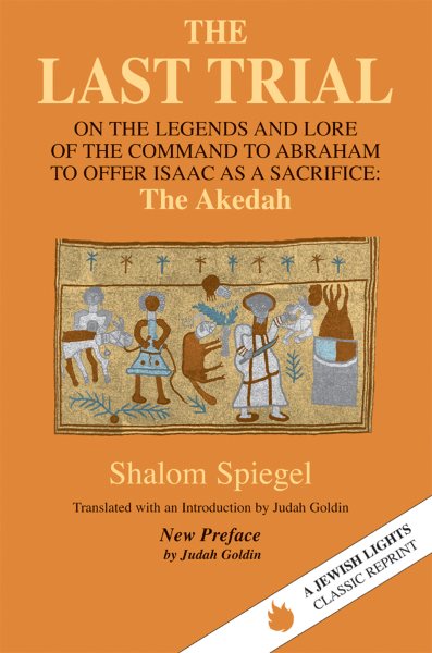 The Last Trial: On the Legends and Lore of the Command to Abraham to Offer Isaac as a Sacrifice (Jewish Lights Classic Reprint) cover