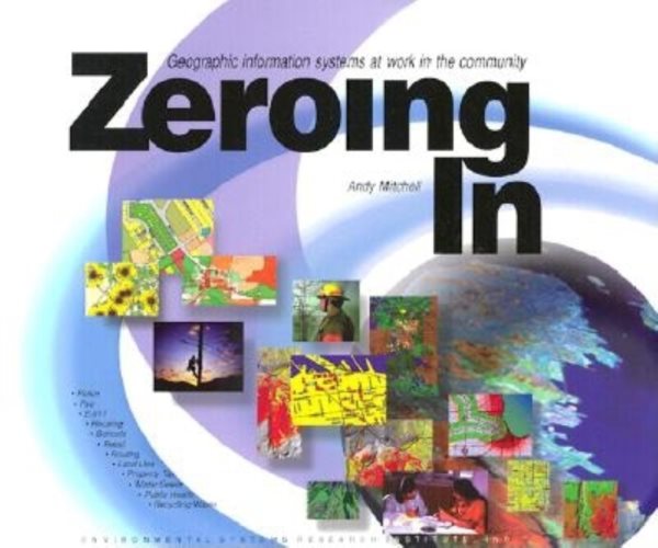 Zeroing in: Geographic Information Systems at Work in the Community cover