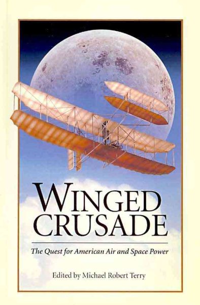 Winged Crusade: The Quest for American Air and Space Power (Military History Symposium Series of the United States Air Force Academy) cover