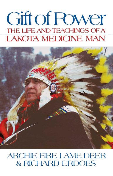 Gift of Power: The Life and Teachings of a Lakota Medicine Man