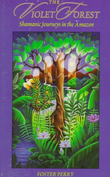 The Violet Forest: Shamanic Journeys in the Amazon cover
