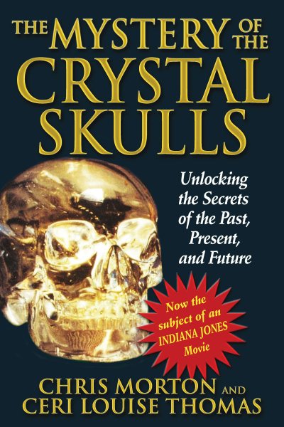The Mystery of the Crystal Skulls: Unlocking the Secrets of the Past, Present, and Future cover