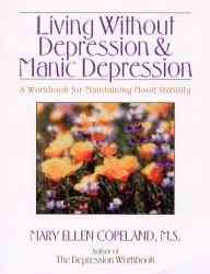 Living Without Depression and Manic Depression: A Workbook for Maintaining Mood Stability (New Harbinger Workbooks)