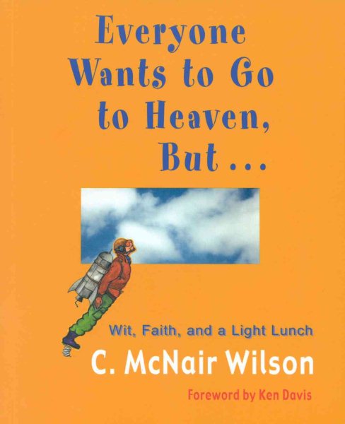 Everyone Wants to Go to Heaven, But...: Wit, Faith, and a Light Lunch cover