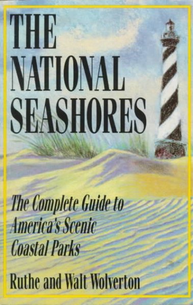 The National Seashores: The Complete Guide to America's Scenic Coastal Parks cover