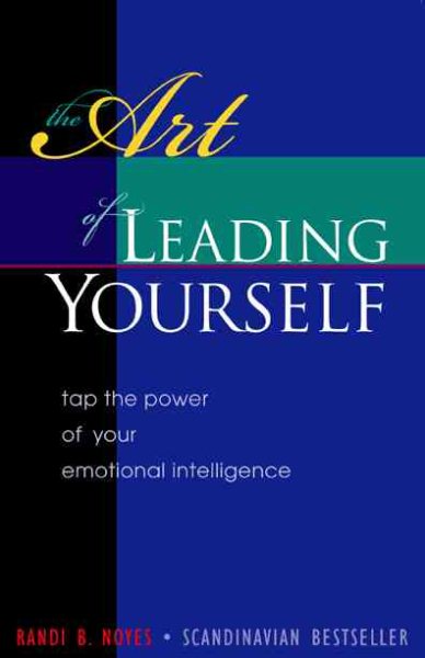 The Art of Leading Yourself: Tap the Power of Your Emotional Intelligence