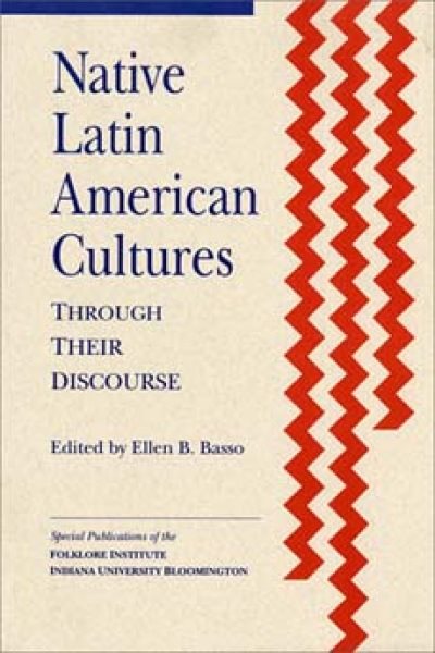 Native Latin American Cultures through Their Discourse (Special Publications of the Folklore Institute, Indiana University) cover