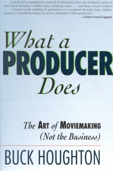 What a Producer Does: The Art of Moviemaking (Not the Business) cover
