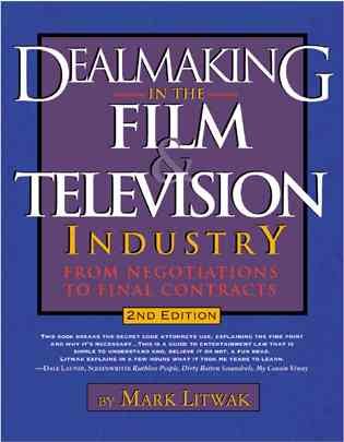 Dealmaking in the Film and Television Industry From Negotiations Through Final Contracts: 2nd Edition Expanded and Updated cover