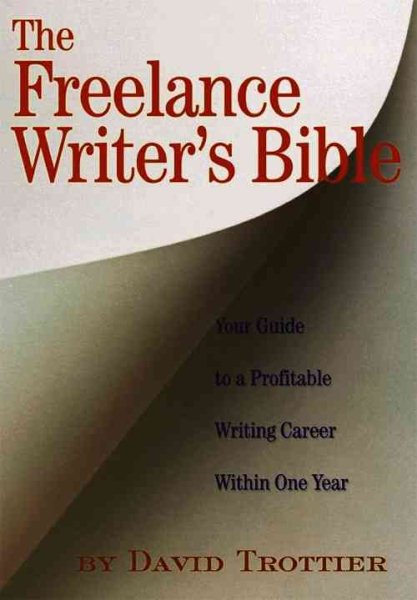 The Freelance Writer's Bible: Your Guide to a Profitable Writing Career Within One Year cover