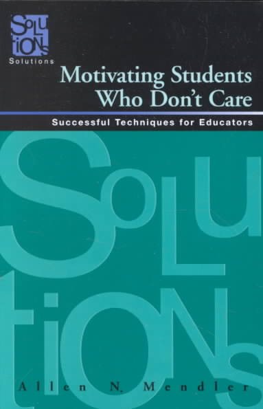 Motivating Students Who Don't Care: Successful Techniques for Educators cover