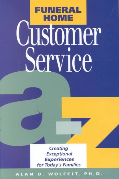 Funeral Home Customer Service from A-Z: Creating Exceptional Experiences for Today's Families cover