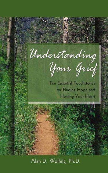 Understanding Your Grief: Ten Essential Touchstones for Finding Hope and Healing Your Heart cover