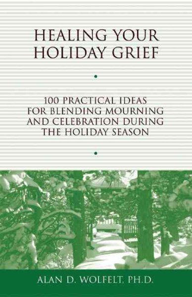 Healing Your Holiday Grief: 100 Practical Ideas for Blending Mourning and Celebration During the Holiday Season (Healing Your Grieving Heart series) cover