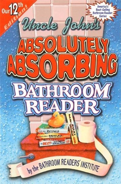 Uncle John's Absolutely Absorbing Bathroom Reader (Uncle John's Bathroom Reader #12) cover