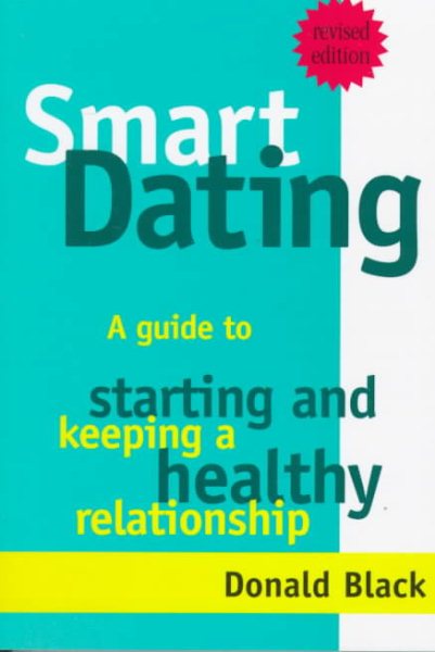 Smart Dating: A Guide to Starting and Keeping a Healthy Relationship cover