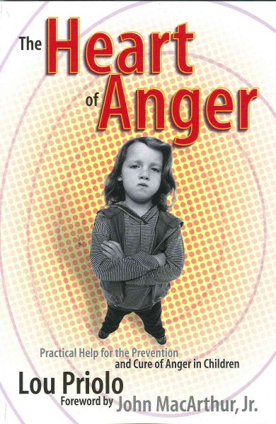 The Heart of Anger: Practical Help for Prevention and Cure of Anger in Children cover