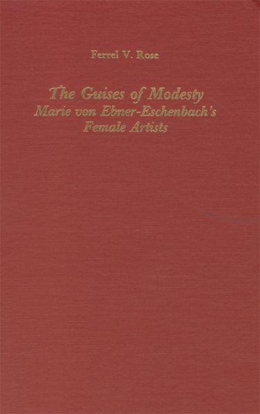 The Guises of Modesty: Marie von Ebner-Eschenbach's Female Artists (Studies in German Literature Linguistics and Culture, 1) cover