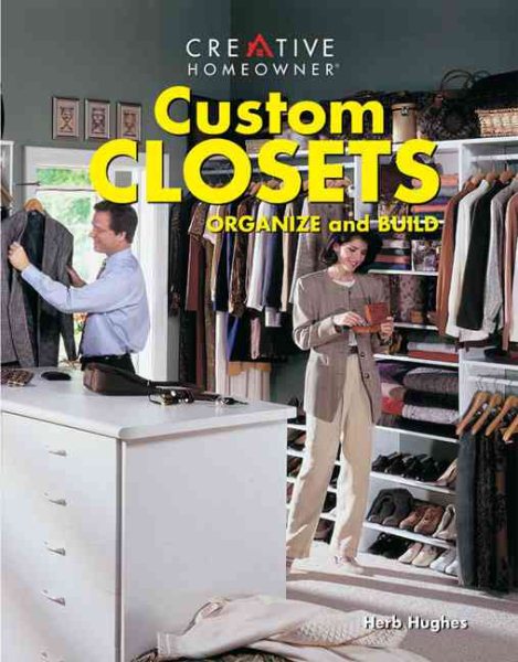 Custom Closets: Organize and Build (Creative Homeowner Press Book) cover