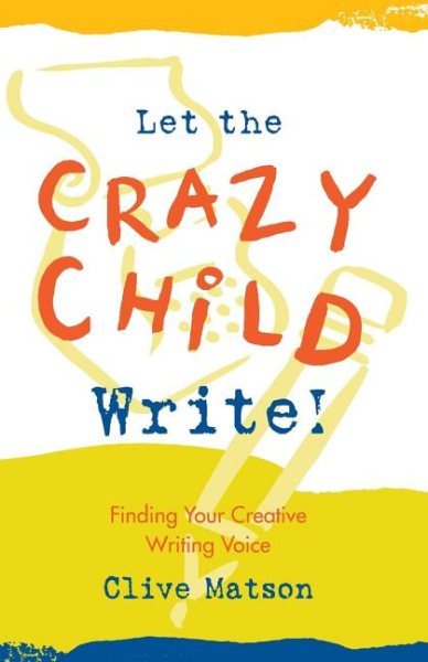 Let the Crazy Child Write!: Finding Your Creative Writing Voice cover