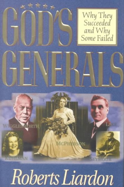 God's Generals: Why They Succeeded and Why Some Failed cover