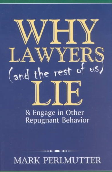 Why Lawyers (and the Rest of Us) Lie and Engage in Other Repugnant Behavior cover