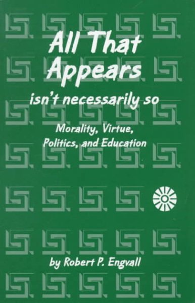 All That Appears Isn't Necessarily So: Morality, Virtue, Politics, and Education